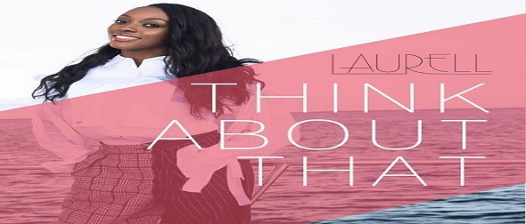 Laurell Releases 'Think About That' and 'Crazy Love" Video