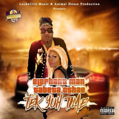 Elephant Man - Tek Yuh Time (Ft. Tabeta Cshae)