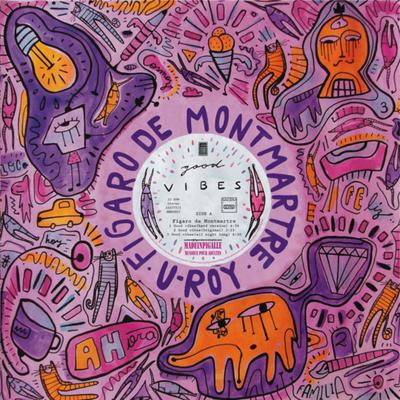Good Vibes - Figaro de Montmartre, U-Roy' New EP