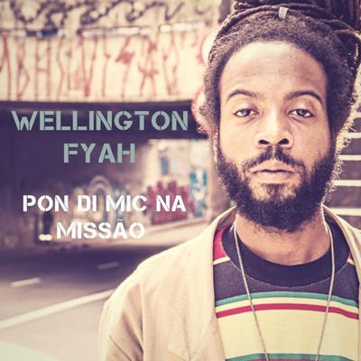 Wellington Fyah - Pon Di Mic na Missão