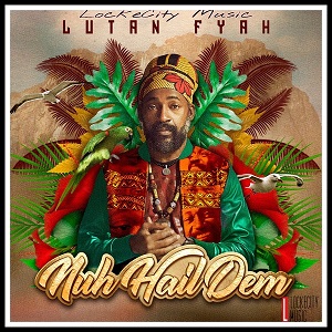 Lutan Fyah - Nuh Hail Dem (LockeCity Music Group)
