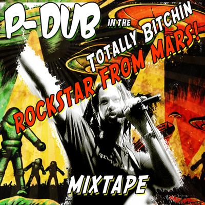 P-Dub The Totally Bitchin' Rockstar From Mars Mixtape