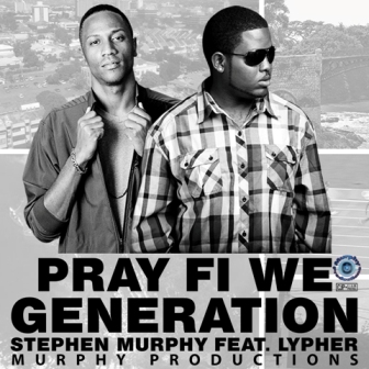 Stephen Murphy ft. Lypher - Pray fi we Generation 