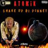 Atomik - Shake Up Di Planet